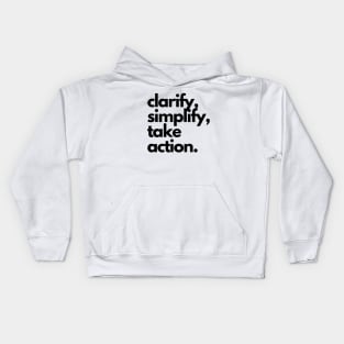 clarify, simplify, take action. Kids Hoodie